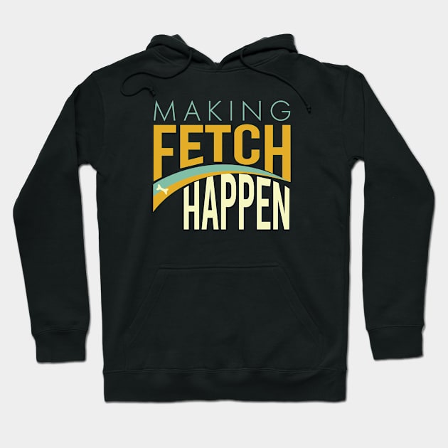 Funny Dog Making Fetch Happen Hoodie by whyitsme